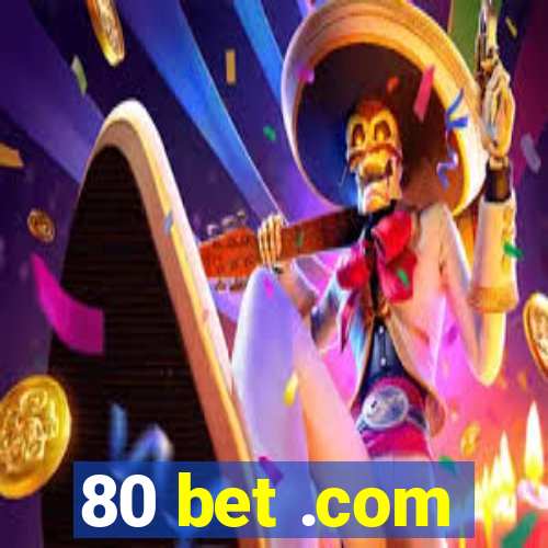 80 bet .com